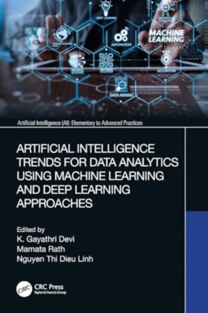 Artificial Intelligence Trends for Data Analytics Using Machine Learning and Deep Learning Approaches