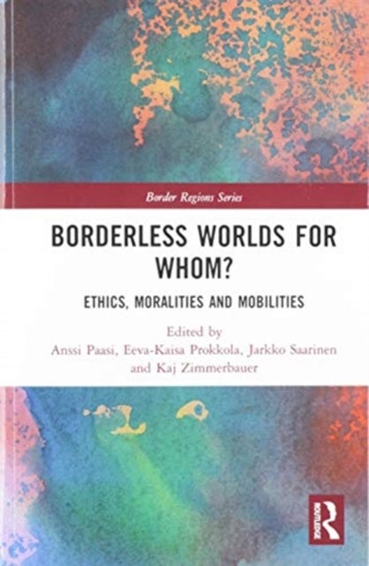 Borderless Worlds for Whom? - Ethics, Moralities and Mobilities
