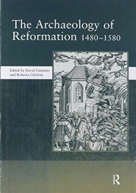 The Archaeology of Reformation,1480-1580