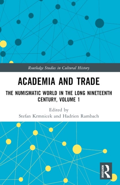 Academia and Trade - The Numismatic World in the Long Nineteenth Century, Volume 1