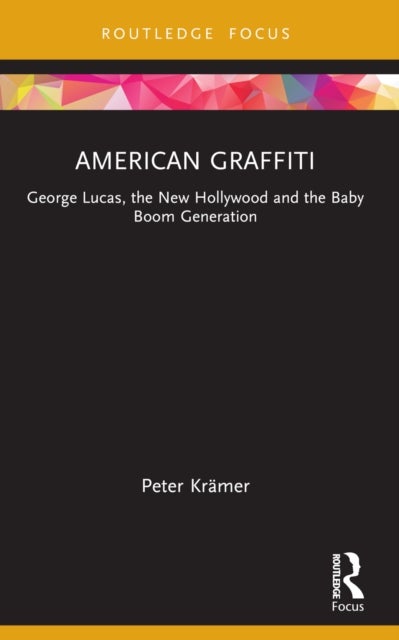 American Graffiti - George Lucas, the New Hollywood and the Baby Boom Generation