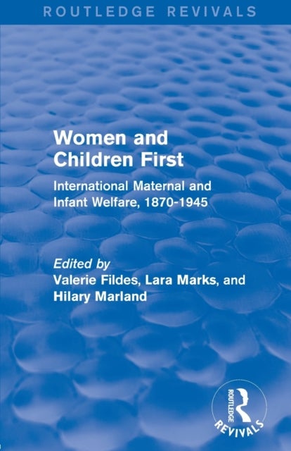 Women and Children First (Routledge Revivals) - International Maternal and Infant Welfare, 1870-1945