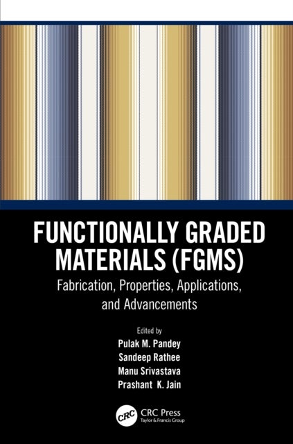 Functionally Graded Materials Fgms - Fabrication, Properties, Applications, and Advancements
