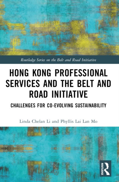 Hong Kong Professional Services and the Belt and Road Initiative - Challenges for Co-evolving Sustainability