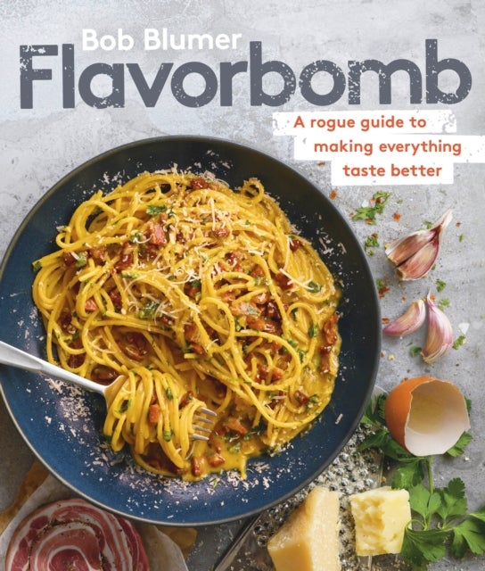 Flavorbomb - A Rogue Guide to Making Everything Taste Better