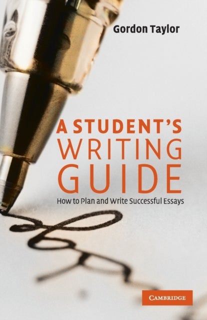 A Student''s Writing Guide - How to Plan and Write Successful Essays
