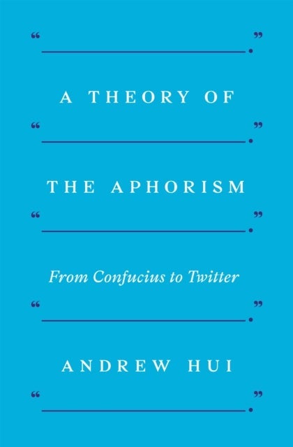 A Theory of the Aphorism – From Confucius to Twitter