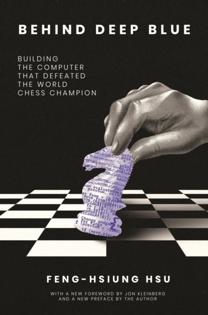 Behind Deep Blue - Building the Computer That Defeated the World Chess Champion