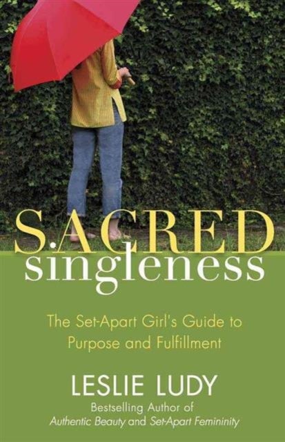Sacred Singleness - The Set-Apart Girl's Guide to Purpose and Fulfillment