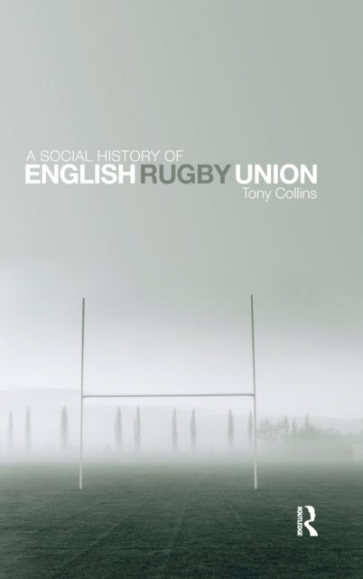 A Social History of English Rugby Union