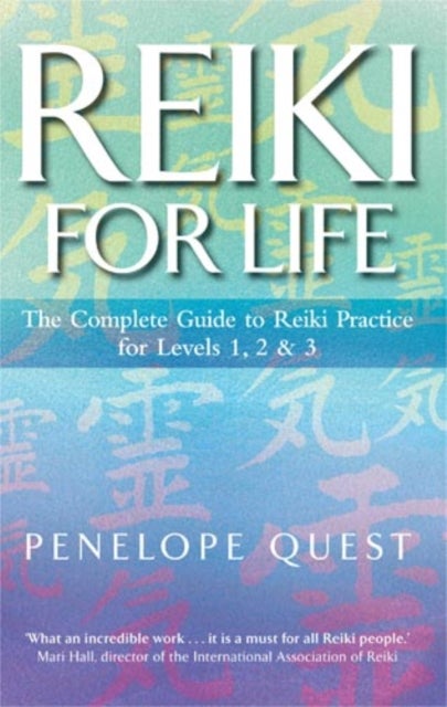 Reiki For Life - The complete guide to reiki practice for levels 1, 2 & 3