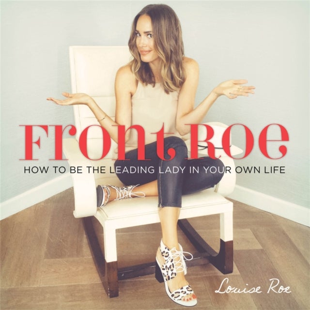 Front Roe - How to Be the Leading Lady in Your Own Life