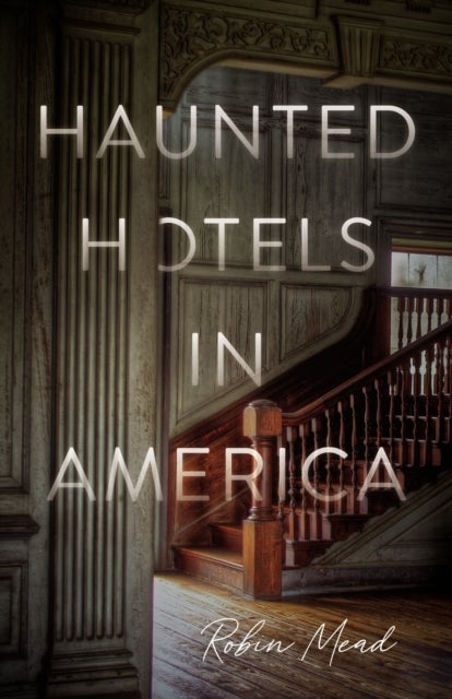 Haunted Hotels in America - Your Guide to the Nation’s Spookiest Stays