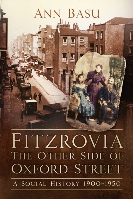 Fitzrovia, The Other Side of Oxford Street - A Social History 1900-1950