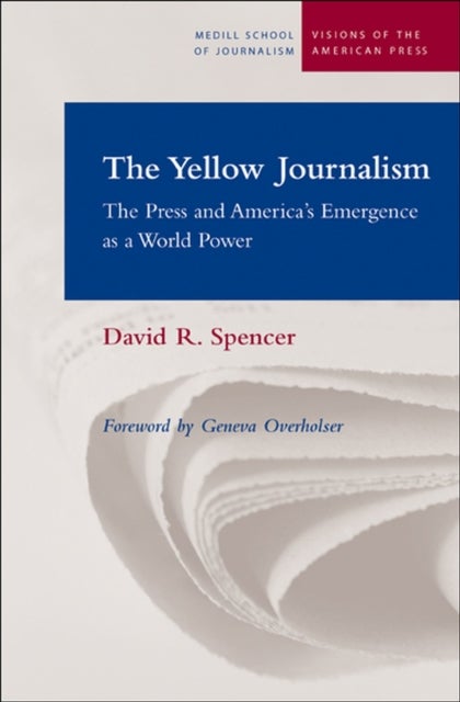 The Yellow Journalism - The Press and America's Emergence as a World Power