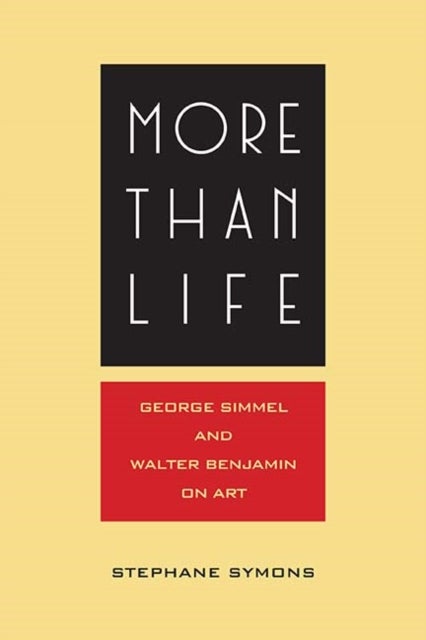 More Than Life - Georg Simmel and Walter Benjamin on Art
