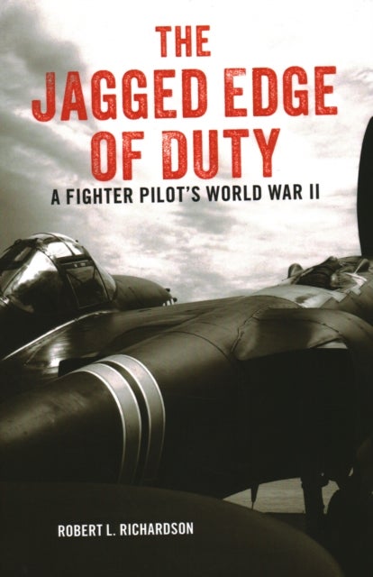 The Jagged Edge of Duty - A Fighter Pilot's World War II