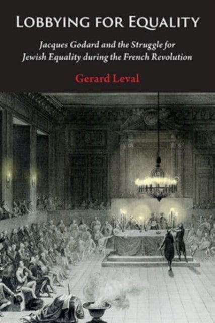 Lobbying for Equality - Jacques Godard and the Struggle for Jewish Equality during the French Revolution