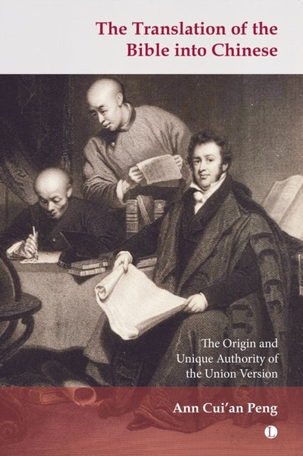 The Translation of the Bible into Chinese - The Origin and Unique Authority of the Union Version