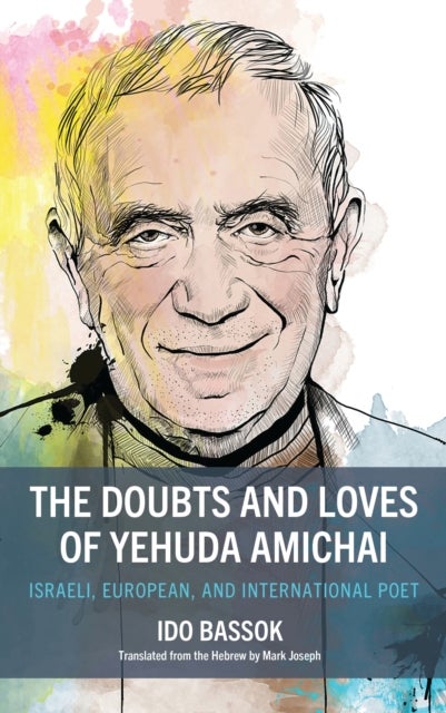 Doubts and Loves of Yehuda Amichai - Israeli, European, and International Poet