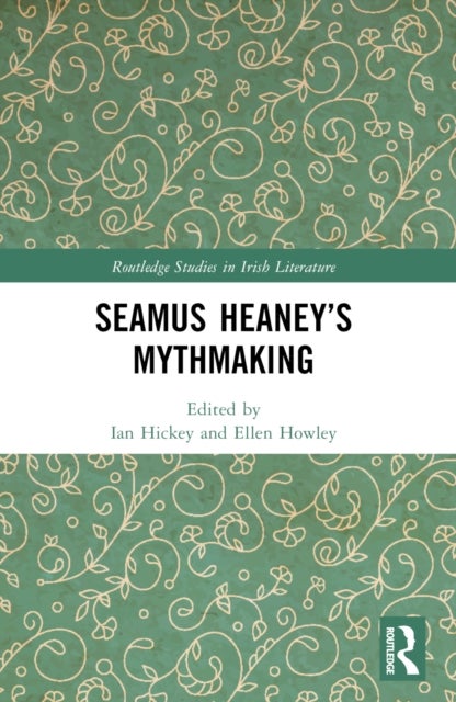 Seamus Heaney''s Mythmaking