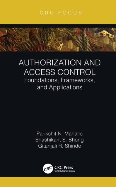 Authorization and Access Control - Foundations, Frameworks, and Applications