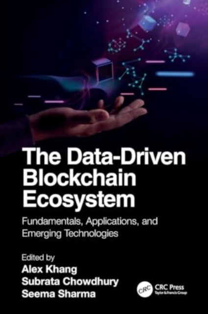 The Data-Driven Blockchain Ecosystem - Fundamentals, Applications, and Emerging Technologies