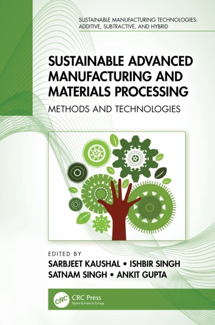 Sustainable Advanced Manufacturing and Materials Processing - Methods and Technologies