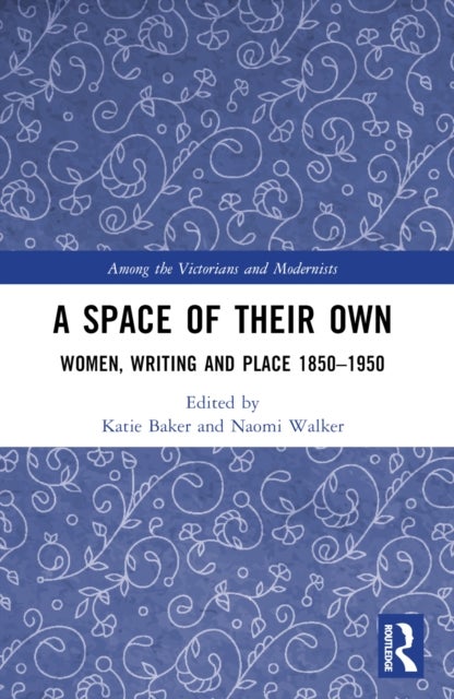 A Space of Their Own - Women, Writing and Place 1850-1950