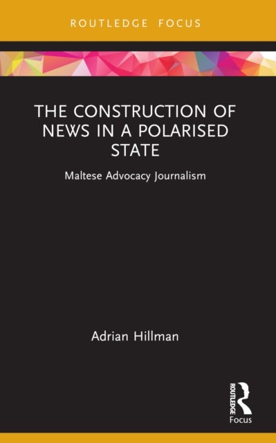 The Construction of News in a Polarised State - Maltese Advocacy Journalism