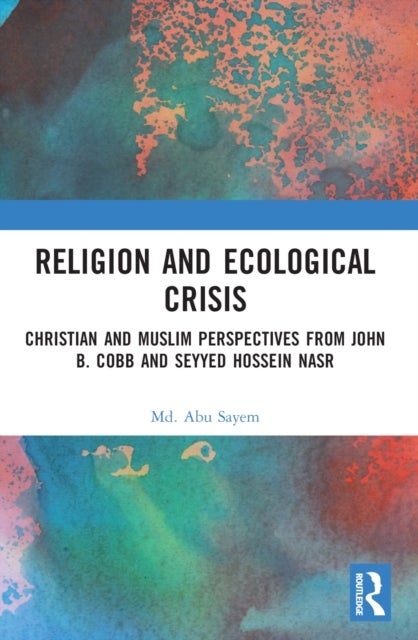 Religion and Ecological Crisis - Christian and Muslim Perspectives from John B. Cobb and Seyyed Hossein Nasr