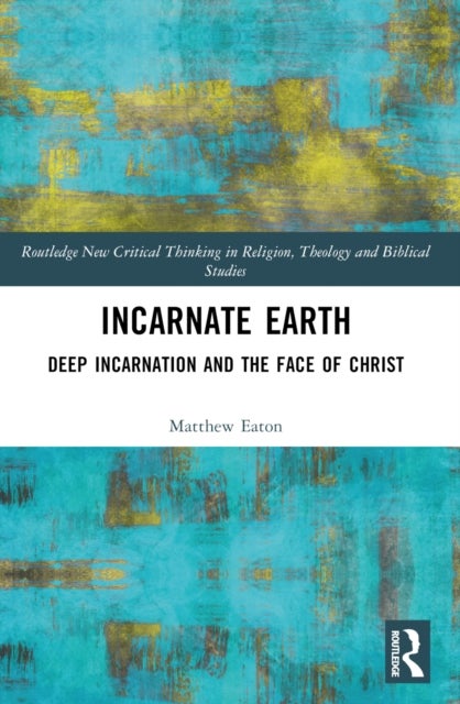 Incarnate Earth - Deep Incarnation and the Face of Christ