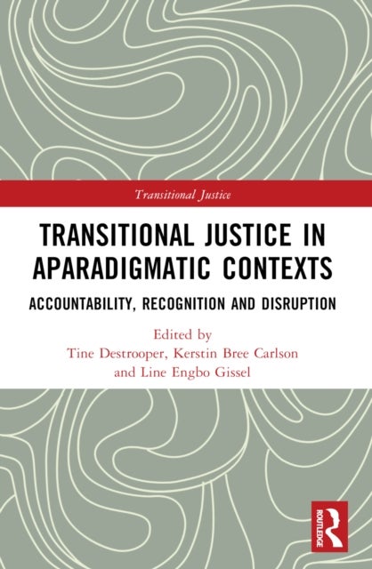 Transitional Justice in Aparadigmatic Contexts - Accountability, Recognition, and Disruption