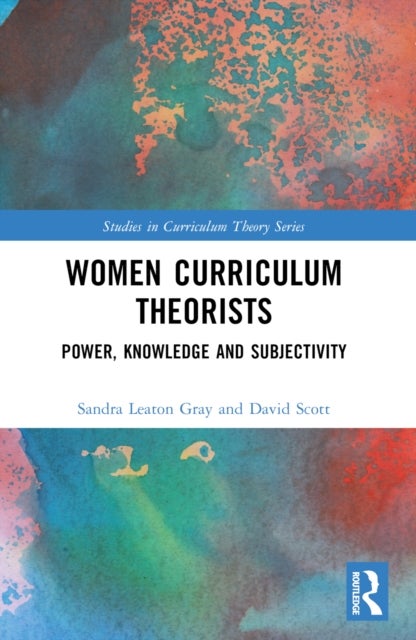 Women Curriculum Theorists - Power, Knowledge and Subjectivity
