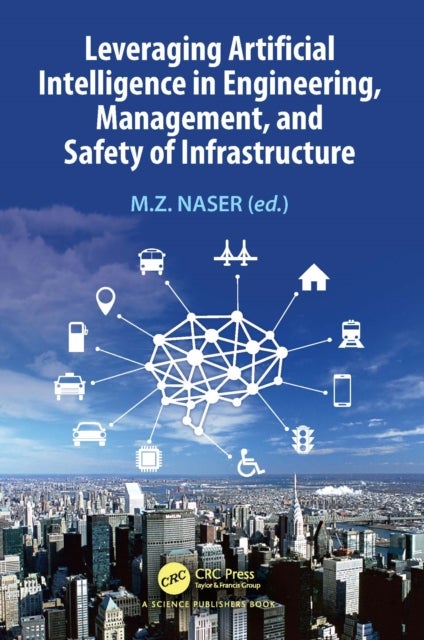 Leveraging Artificial Intelligence in Engineering, Management and Safety of Infrastructure