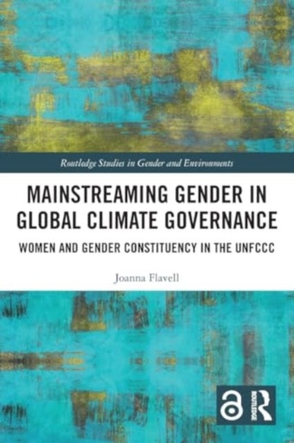 Mainstreaming Gender in Global Climate Governance - Women and Gender Constituency in the UNFCCC