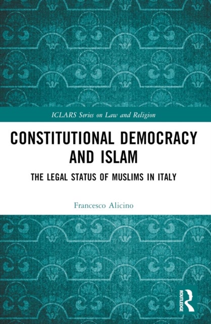 Constitutional Democracy and Islam - The Legal Status of Muslims in Italy