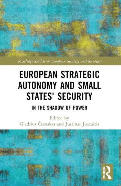 European Strategic Autonomy and Small States' Security - In the Shadow of Power