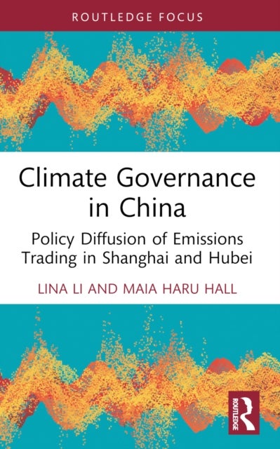 Climate Governance in China - Policy Diffusion of Emissions Trading in Shanghai and Hubei