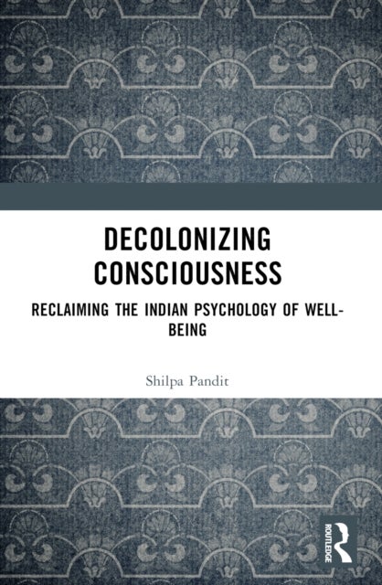 Decolonizing Consciousness - Reclaiming the Indian Psychology of Well-being