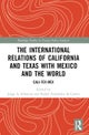 The International Relations of California and Texas with Mexico and the World