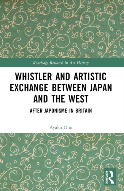 Whistler and Artistic Exchange between Japan and the West - After Japonisme in Britain