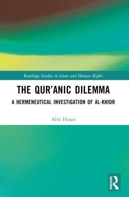 The Qur''anic Dilemma - A Hermeneutical Investigation of al-Khidr