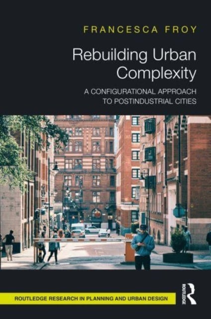 Rebuilding Urban Complexity - A Configurational Approach to Postindustrial Cities