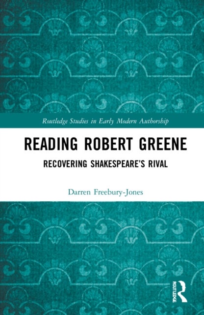 Reading Robert Greene - Recovering Shakespeare’s Rival