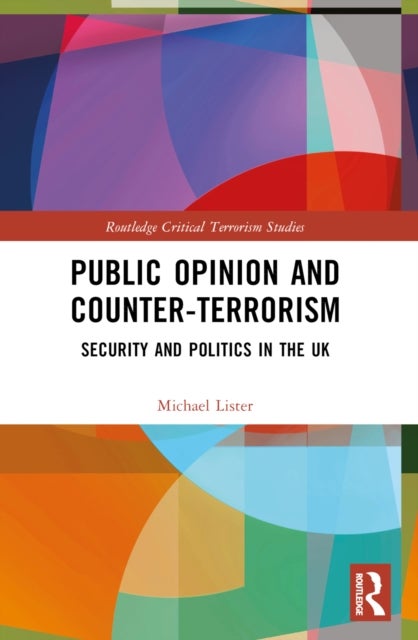 Public Opinion and Counter-Terrorism - Security and Politics in the UK
