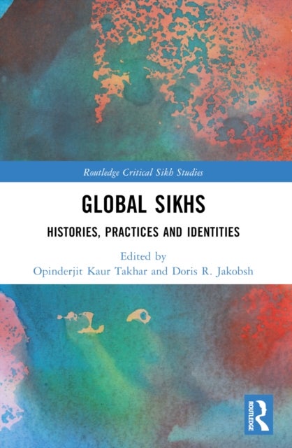 Global Sikhs - Histories, Practices and Identities