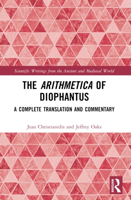 The Arithmetica of Diophantus - A Complete Translation and Commentary
