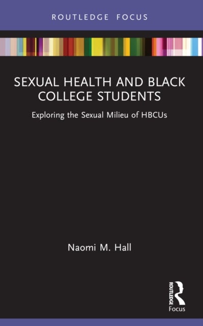 Sexual Health and Black College Students - Exploring the Sexual Milieu of HBCUs