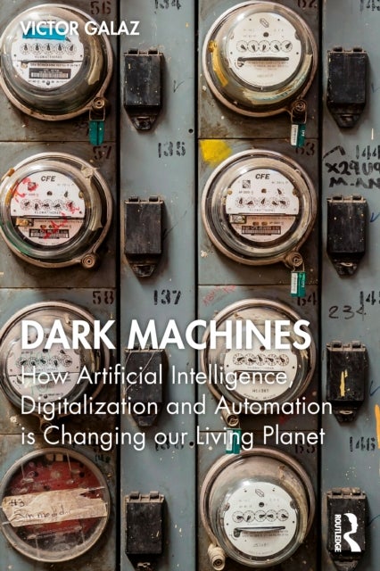 Dark Machines - How Artificial Intelligence, Digitalization and Automation is Changing our Living Planet